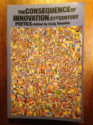 The Consequence of Innovation: 21st Century Poetics.
