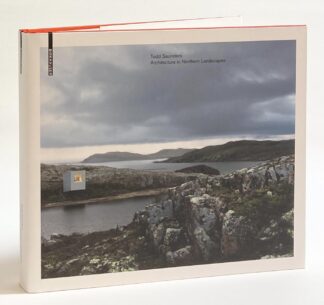 Todd Saunders. Architecture in Northern Landscapes.