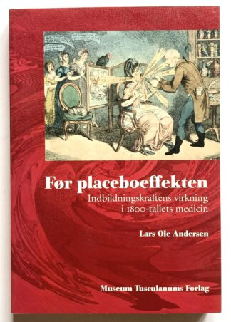 Før placeboeffekten. Indbildningskraftens virkning i 1800-tallets medicin.