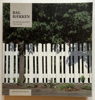 Bag hækken. Det danske parcelhus i lyst og nød.