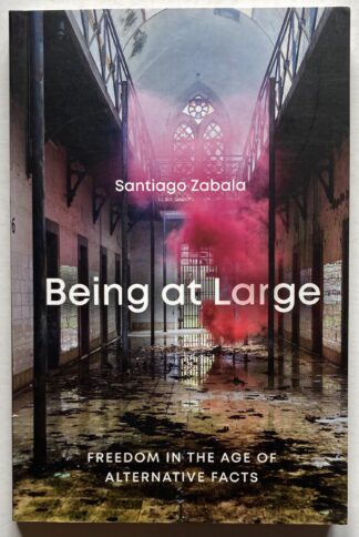 Being at Large. Freedom in the Age of Alternative Facts.