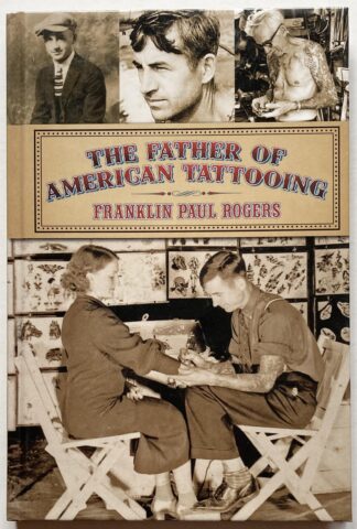The Father of American Tattoing, Franklin Paul Rogers.