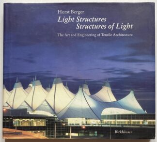 Light Structures - Structures of Light: The Art and Engineering of Tensile Architecture.