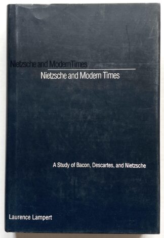 Nietzsche and Modern Times. A Study of bacon, Descartes, and Nietzsche.