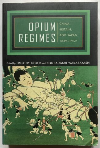 Opium Regimes. China, Britain, and Japan, 1839-1952.