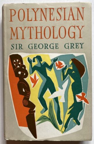 Polynesian Mythology. An Ancient Traditional History of the Maori as Told by their Priests and Chiefs.