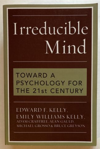 Irreducible Mind. Toward a Psychology for the 21st Century.