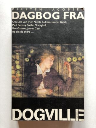Dagbog fra Dogville - om Lars von Trier, Nicole Kidman, Lauren Bacall, Paul Bettany, Stellan Skarsgård, Ben Gazzara, James Caan og alle de andre...