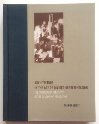 Architecture in the Age of Divided Representation. The Question of Creativity in the Shadow of Production.