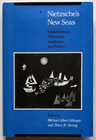 Nietzsche's New Seas. Explorations in Philosophy, Aesthetics, and Politics.