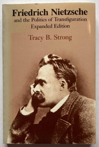 Friedrich Nietzsche and the Politics of Transfiguration. Expanded Edition.