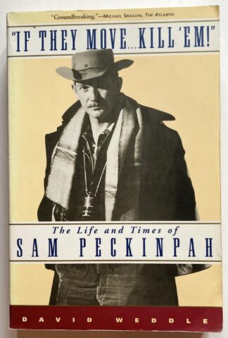 "If They Move... Kill 'Em!". The Life and Times of Sam Peckinpah.