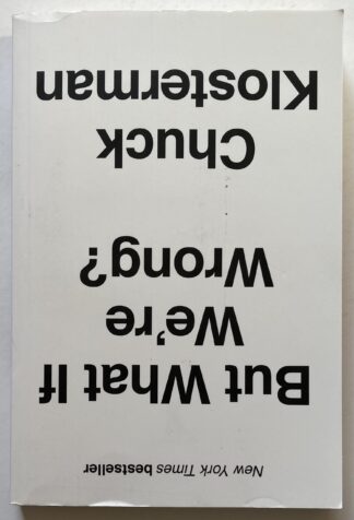 But What If We're Wrong. Thinking About the Present As If It Were the Past.