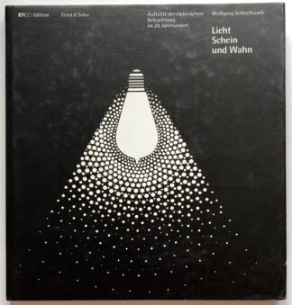 Licht, Schein und Wahn. Auftritte der elektrischen Beleuchtung im 20. Jahrhundert.