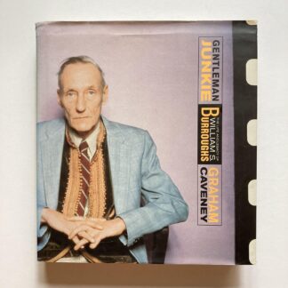 Gentleman Junkie. The Life and Legacy of William S. Burroughs.