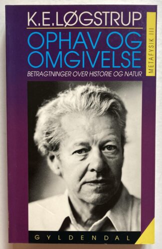 Ophav og omgivelse. Betragtninger over historie og natur. Metafysik III.