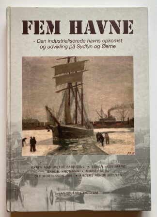 Fem havne - Den industrialiserede havns opkomst og udvikling på Sydfyn og Øerne.