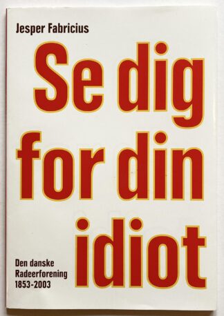 Se dig for din idiot. Festskrift i anledning af Den danske Radeerforenings 150 års jubilæum.