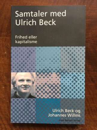Samtaler med Ulrich Beck. Frihed eller kapitalisme.