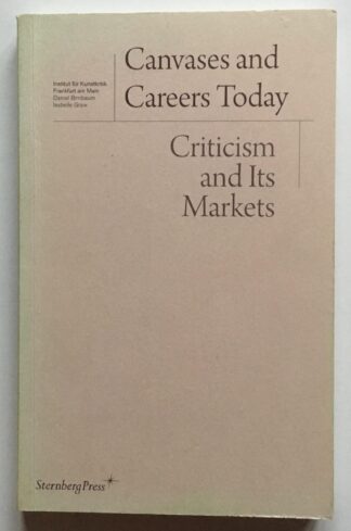 Canvases and Careers Today. Criticism and Its Markets.