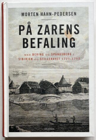 På zarens befalinger. Med Bering og Spangsberg i Sibiren og Stillehavet 1725-1743.