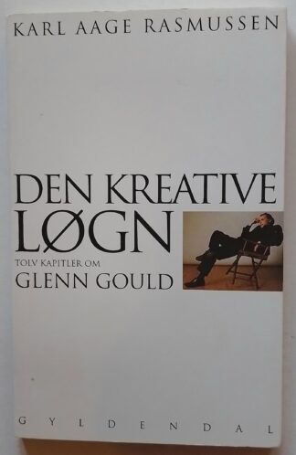 Den kreative løgn. Tolv kapitler om Glenn Gould.