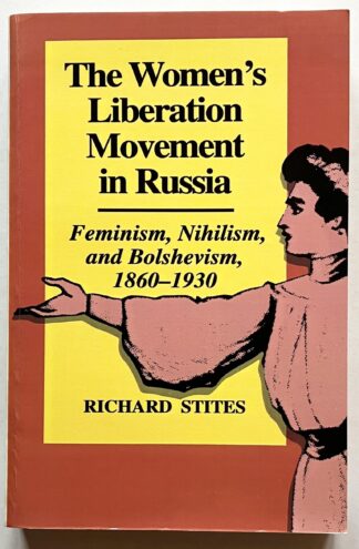 The Women's Liberation Movement in Russia. Feminism, Nihilism, and Bolshevism 1860-1930.