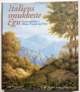 Italiens smukkeste Egn. Dansk guldalder i Albano, Frascati og Nemi.