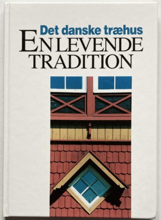 Det danske træhus. En levende tradition.