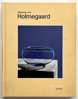 Historien om Holmegaard. Et glasværk med ånd.