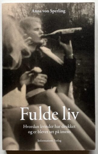 Fulde liv. Hvordan kvinder har drukket og er blevet set på imens.