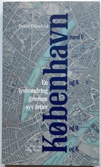 København med V og N og Ø og K. En lystvandring gennem syv årtier.