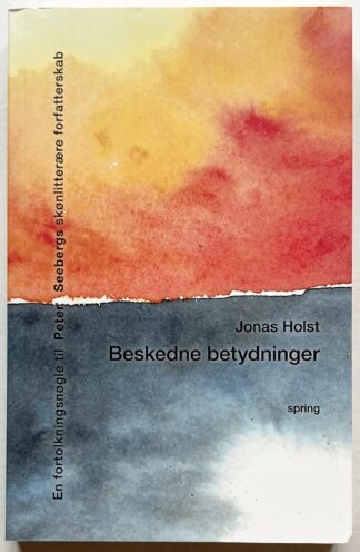 Beskedne betydninger. En fortolkningsnøgle til Peter Seebergs forfatterskab.