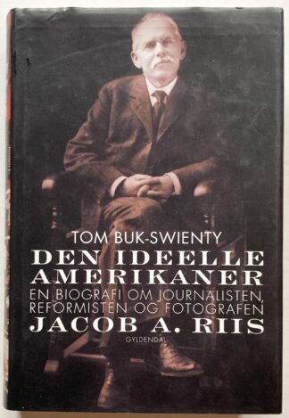Den ideelle amerikaner. En biografi om journalisten, reformisten og fotografen Jacob A. Riis.