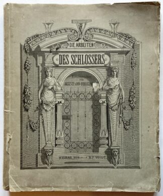 Die Arbeiten des Schlossers in 42 Foliotafeln mit 576 Abbildungen. Vierte gänzlich umgearbeitete Auflage von Reimann-Graef "Der moderne Schlosser".