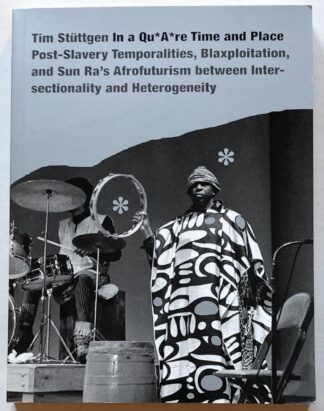 In a Qu*A*re Time and Place. Post-Slavery Temporalities, Blaxploitation, and Sun Ra's Afrofuturism between Intersectionality and Heterogeneity.