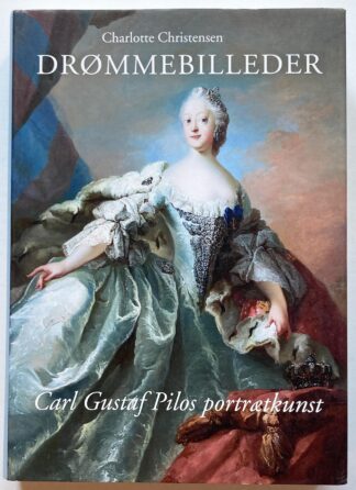 Drømmebilleder. Carl Gustaf Pilos portrætter.