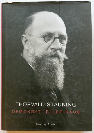 Thorvald Stauning. Demokrati eller kaos. En biografi.