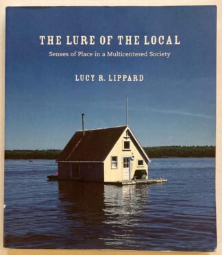 The Lure of the Local. Senses of Place in a Multicentered Society.