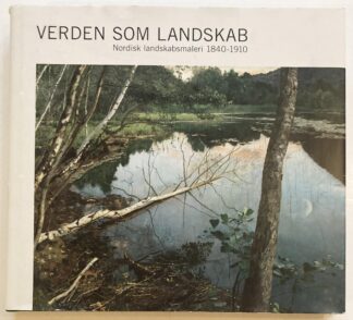 Verden som landskab. Nordisk landskabsmaleri 1840-1910.