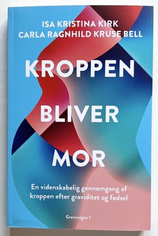 Kroppen bliver mor. En videnskabelig gennemgang af kroppen efter graviditet og fødsel.