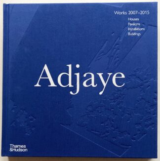 Adjaye. Works 2007-2015. Houses, Pavilion, Installations, Buildings.