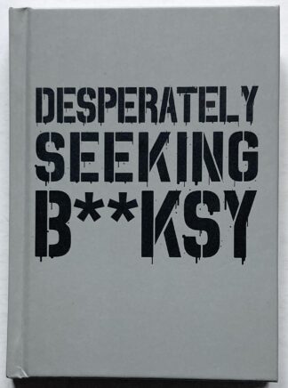 Desperately Seeking B**ksy.