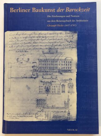 Berliner Baukunst der Barockzeit. Die Zeichnungen und Notizen aus dem Reisetagebuch des Architekten Christoph Pitzler (1657-1707).