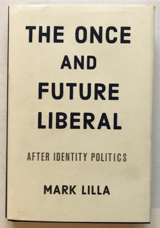 The Once and Future Liberal. After Identity Politics.