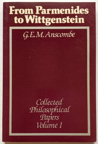 The Collected Philosophical Papers of G. E. M. Anscombe Volume One: From Parmenides to Wittgenstein.