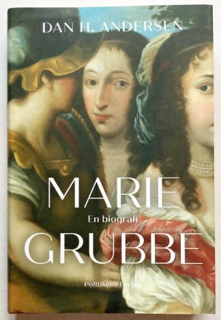 Marie Grubbe. En biografi.