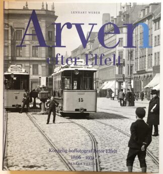 Arven efter Elfelt. Kongelig hoffotograf Peter Elfelt 1866-1931.