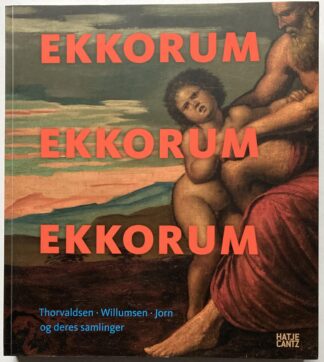 Ekkorum. Thorvaldsen, Willumsen, Jorn og deres samlinger.