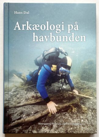 Arkæologi på havbunden. Historien om udgravningen af en stenalderboplads i Tybrind Vig.